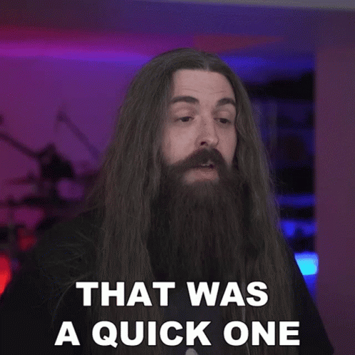 Man with Long Hair and Beard Saying That Was a Quick One