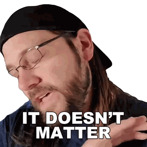Man with Long Hair and Glasses Saying It Doesn't Matter