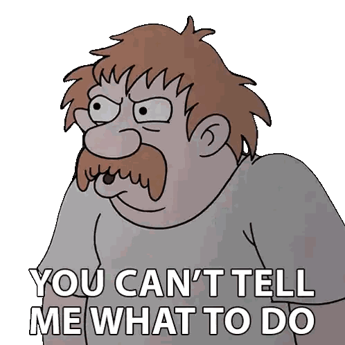 Man with Mustache Saying You Can't Tell Me What To Do