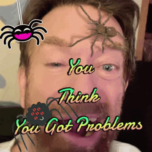 Man With Spider On Forehead Saying You Think You Got Problems GIF