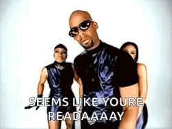 Man With Sunglasses Says Seems Like Youre Readaaay GIF