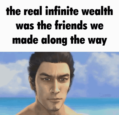 Man With The Real Infinite Wealth Was The Friends We Made Along The Way