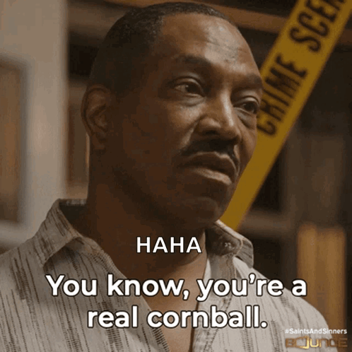 Man You Know You're a Real Cornball Crime Scene