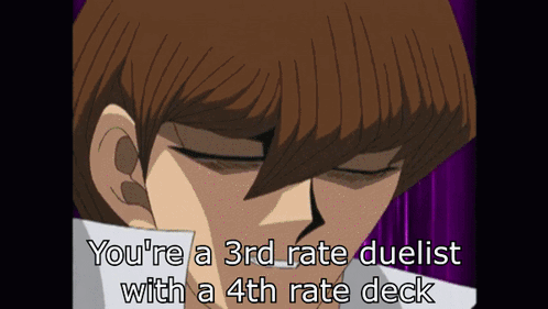 Man You're a 3rd Rate Duelist With a 4th Rate Deck
