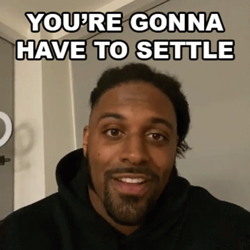 Man You're Gonna Have to Settle