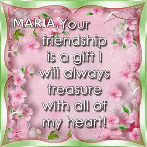 Maria Your Friendship Is A Gift I Will Always Treasure With All Of My Heart! GIF