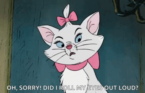 Marie From The Aristocats Says " Oh Sorry Did I Roll My Eyes Out Loud ? " GIF