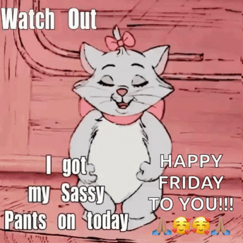 Marie From The Aristocats Says Watch Out I Got My Sassy Pants On Today Happy Friday GIF