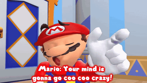 Mario Says Your Mind Goes Coo Coo Crazy
