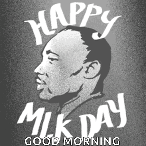 Martin Luther King Jr. Happy MLK Day Good Morning