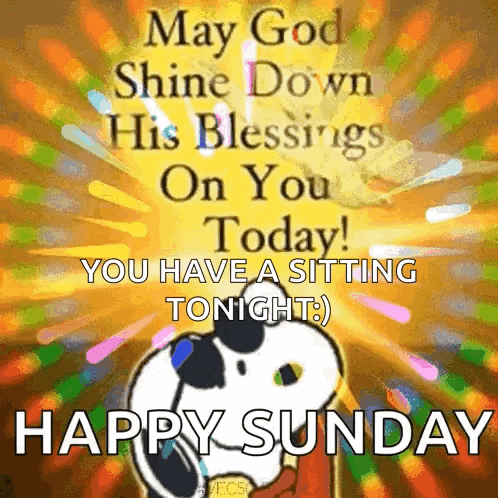 May God Shine Down His Blessings On You Today You Have A Sitting Tonight ) Happy Sunday GIF