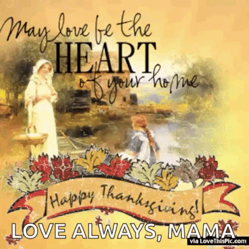 May Love Be The Heart Of Your Home Happy Thanksgiving Mama GIF