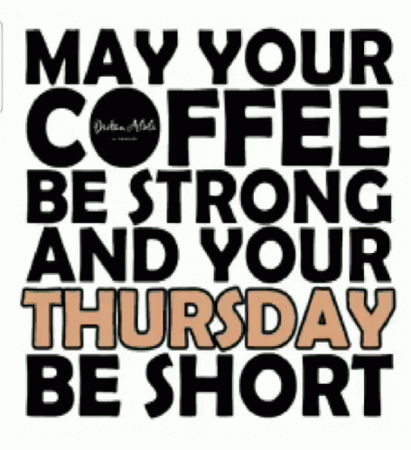 May Your Coffee Be Strong And Your Thursday Be Short GIF