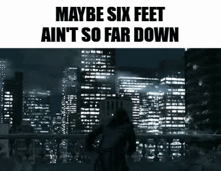 Maybe Six Feet Isn't So Far Down