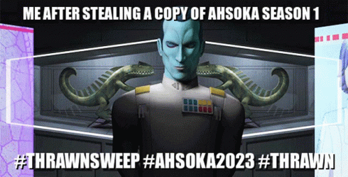 Me After Stealing Ahsoka Season 1 Thrawnsweep Ahsoka2023 Thrawn