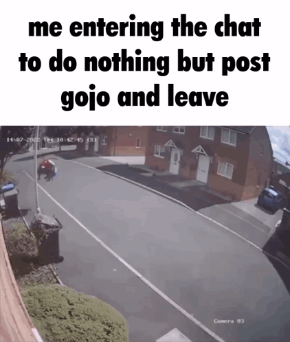 Me Entering the Chat to Do Nothing But Post Gojo and Leave