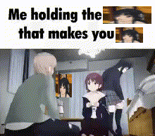 Me Holding the That Makes You Meme With Anime Characters