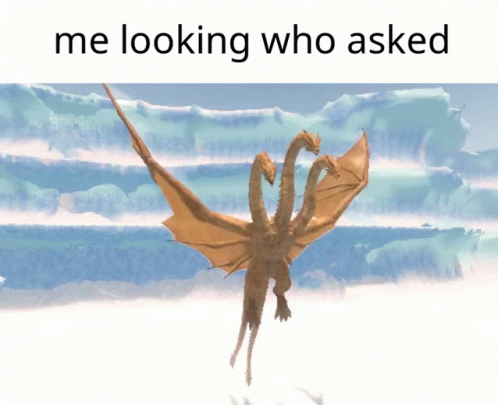 Me Looking Who Asked King Ghidorah GIF