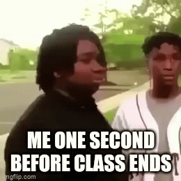 Me One Sec Before Class Ends GIF