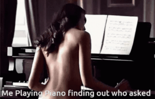Me Playing Piano Finding Out Who Asked GIF