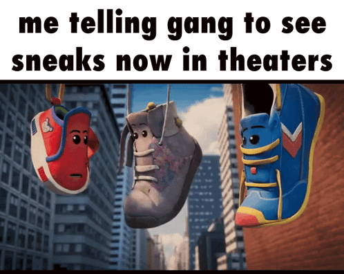 Me Telling Gang See Sneaks Now In Theaters GIF