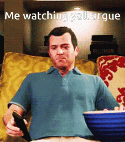 Me Watching You All Argue GIF