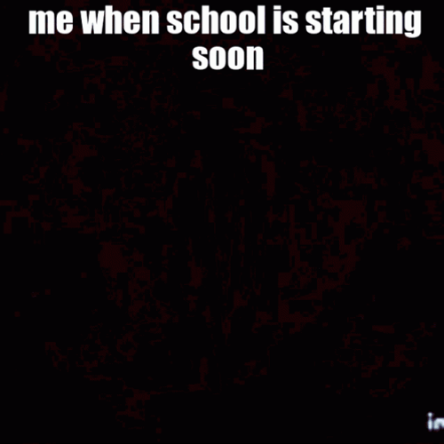 Me When School Is Starting Soon GIF