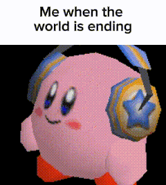 Me When The World Is Ending Kirby Meme GIF