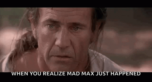 Mel Gibson When You Realized Mad Max Happened GIF
