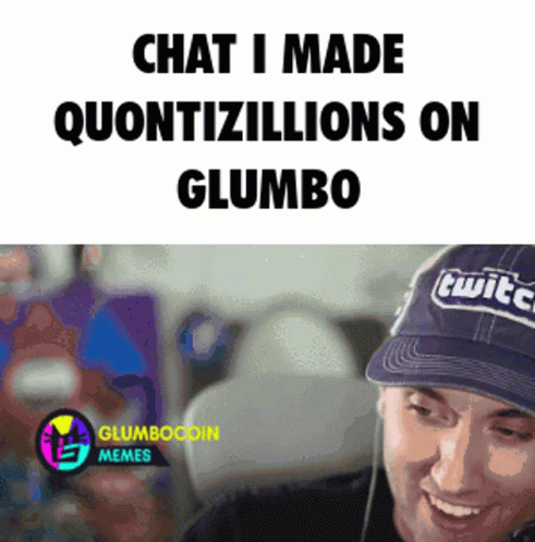 Meme Saying Chat I Made Quantizillions On Glumbo GIF