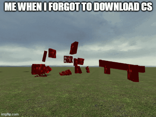 Meme Saying Me When I Forgot To Download CS GIF