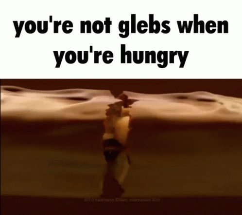 Meme Saying You're Not Glebs When You're Hungry
