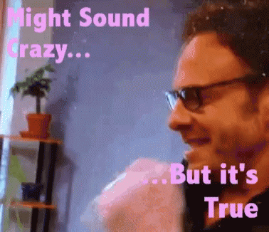 Might Sound Crazy But It's True GIF