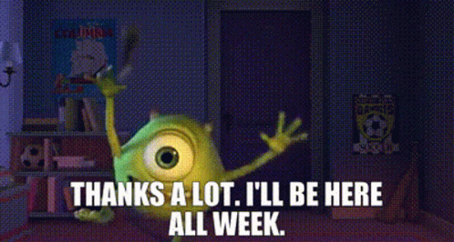 Mike Wazowski Thanks A Lot I'll Be Here All Week GIF