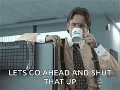 Milton Office Space Go Ahead Shup That Up GIF