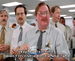 Milton Office Space Stephen Root I Didn't Receive A Piece GIF