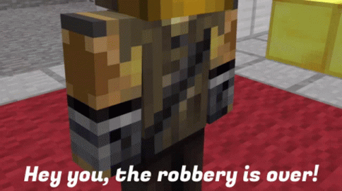 Minecraft Character Saying Hey You The Robbery Is Over