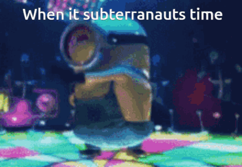 Minion Dancing When It Subterraneanauts Time