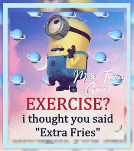 Minion Exercise I Thought You Said Extra Fries