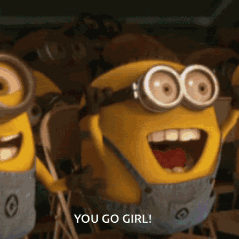 Minions Waving and Saying You Go Girl