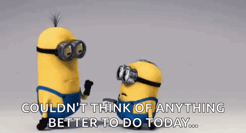 Minions With Couldnt Think of Anything Better to Do Today