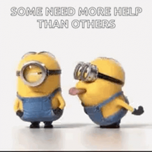 Minions With Tongues Out Saying Some Need More Help Than Others GIF