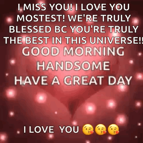 Miss You Mostest Good Morning Handsome