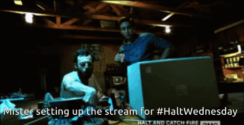 Mister Setting Up Stream for Haltwednesday Halt and Catch Fire AMC