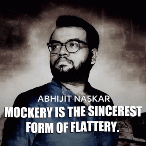 Mockery Is The Sincerest Form Of Flattery Abhijit Naskar GIF