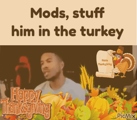 Mods Stuff Him in the Turkey