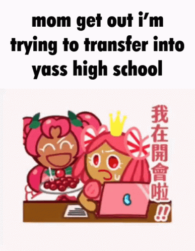 Mom Get Out I 'M Trying To Transfer Into Yass High School Cookie Run GIF