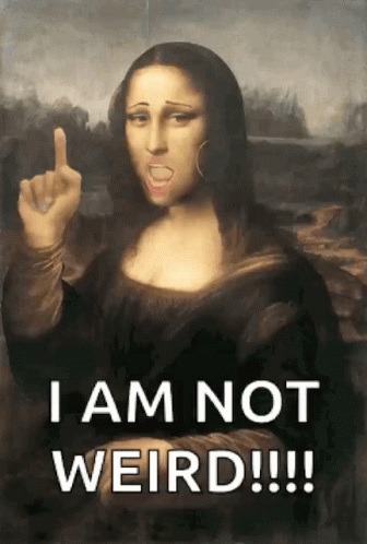 Mona Lisa Saying I Am Not Weird GIF