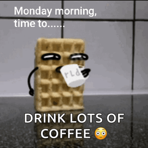 Monday Monday Time To Drink Lots Of Coffee GIF