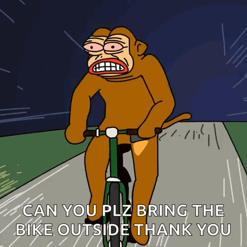 Monkey Riding Bike Saying Can You Plz Bring the Bike Outside Thank You